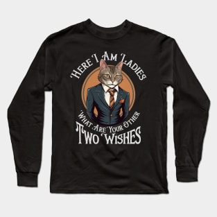 Here I am Ladies, What are Your Other Two Wishes Long Sleeve T-Shirt